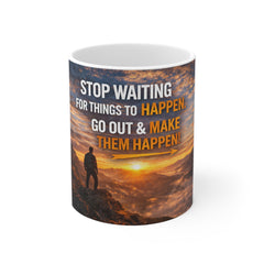 Motivational Mug - "Stop Waiting for Things to Happen, Go Out & Make Them Happen" Inspirational Coffee Cup