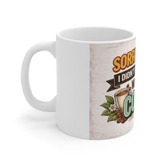 Coffee Lover Mug — "Sorry I'm Late I Didn't Want to Come Without Coffee" Funny Coffee Cup