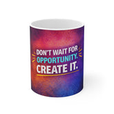 Motivational Coffee Mug - "Don't Wait for Opportunity. Create It." Inspirational 11oz Ceramic Mug