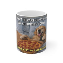 11oz Mug — "I Won't Be Participating in Any Activities Today Except For Eating and Not Moving" Dog Pizza Coffee Mug