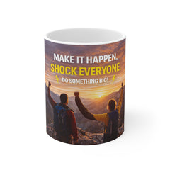 Motivational Mug — "Make It Happen. Shock Everyone. Do Something Big!"