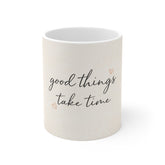 Good Things Take Time Mug — Inspirational Coffee Cup with Handwritten Script