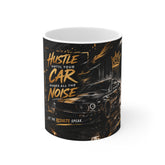 Hustle Until Your Car Makes All The Noise Mug — 11oz Car Enthusiast Coffee Cup