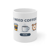 I Need Coffee Now. Mug — Funny Coffee Lover 11oz Ceramic Coffee Cup
