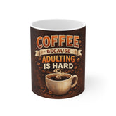 Coffee Mug - "Coffee Because Adulting Is Hard" 11oz Ceramic