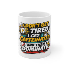 I Don’t Get Tired I Get Caffeinated Mug — Funny Coffee Gift for Energized Morning Motivation