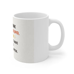 Funny Office Mug – "If You Think Your Boss Is Stupid, Remember: You Wouldn't Have a Job If He Was Any Smarter"