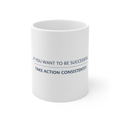 Motivational Coffee Mug — "If You Want To Be Successful, Take Action Consistently"