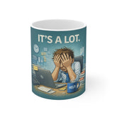 Mug — "It’s A Lot" Stress Relief Office Coffee Mug (Help Cup)