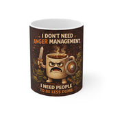 Funny Coffee Mug — "I Don't Need Anger Management, I Need People To Be Less Dumb" Ceramic Gift