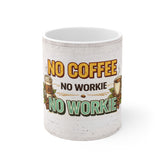 Coffee Mug — "No Coffee No Workie" Funny Office Gift