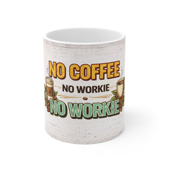 Coffee Mug — "No Coffee No Workie" Funny Office Gift