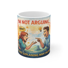 I'm Not Arguing Mug — Funny Couple Coffee Mug ("I'm Just Explaining Why I'm Right")