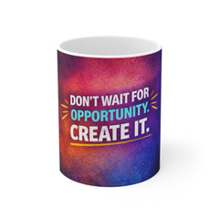 Motivational Coffee Mug - "Don't Wait for Opportunity. Create It." Inspirational 11oz Ceramic Mug