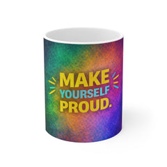 Make Yourself Proud Mug — Inspirational Colorful 11oz Coffee Cup