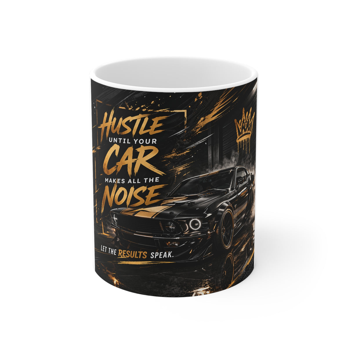 Hustle Until Your Car Makes All The Noise Mug — 11oz Car Enthusiast Coffee Cup