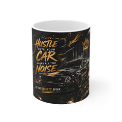 Hustle Until Your Car Makes All The Noise Mug — 11oz Car Enthusiast Coffee Cup