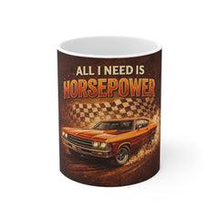 All I Need Is Horsepower Coffee Mug — Classic Muscle Car Racing Gift