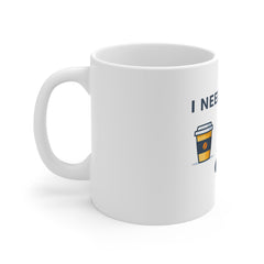 I Need Coffee Now. Mug — Funny Coffee Lover 11oz Ceramic Coffee Cup